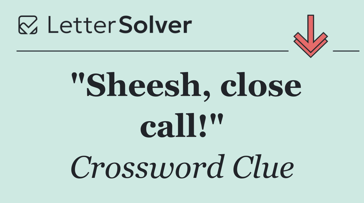 "Sheesh, close call!"
