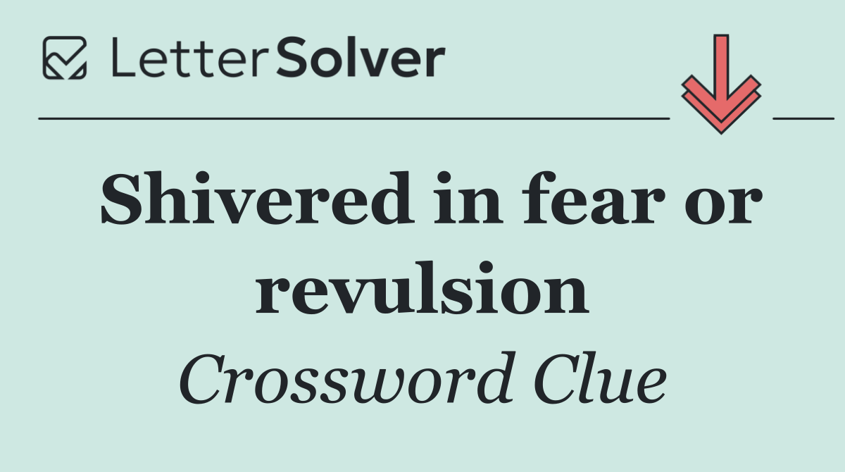Shivered in fear or revulsion