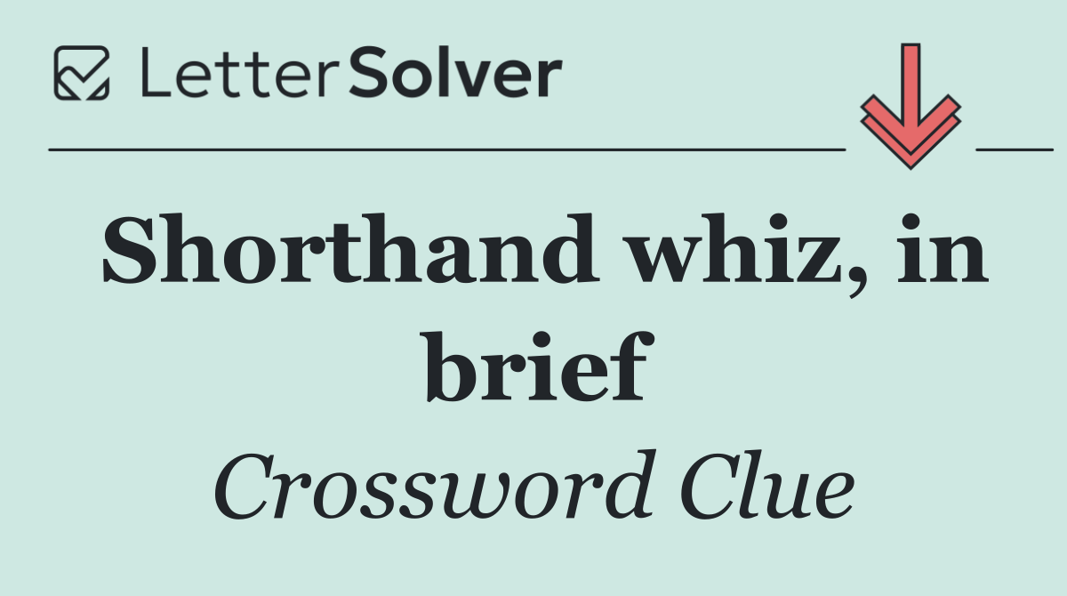 Shorthand whiz, in brief