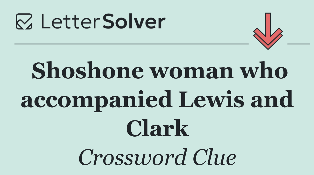 Shoshone woman who accompanied Lewis and Clark