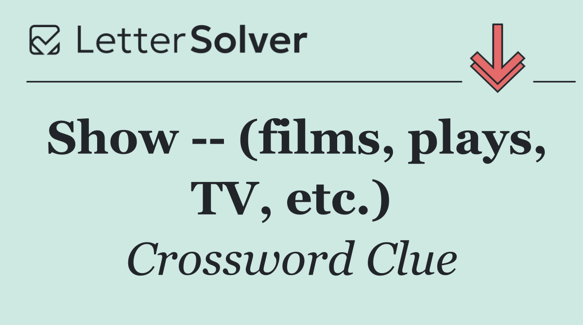 Show    (films, plays, TV, etc.)