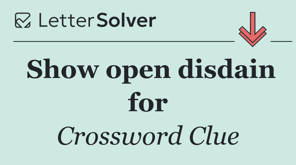Show open disdain for