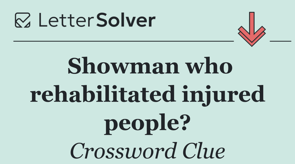 Showman who rehabilitated injured people?