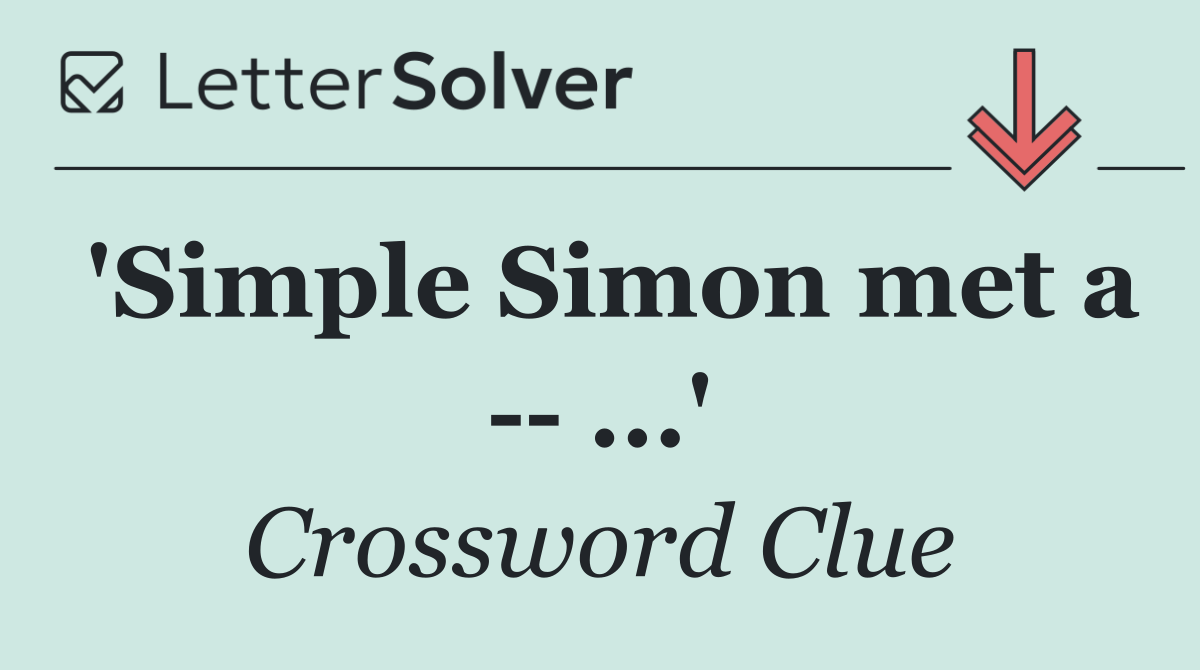 'Simple Simon met a    ...'