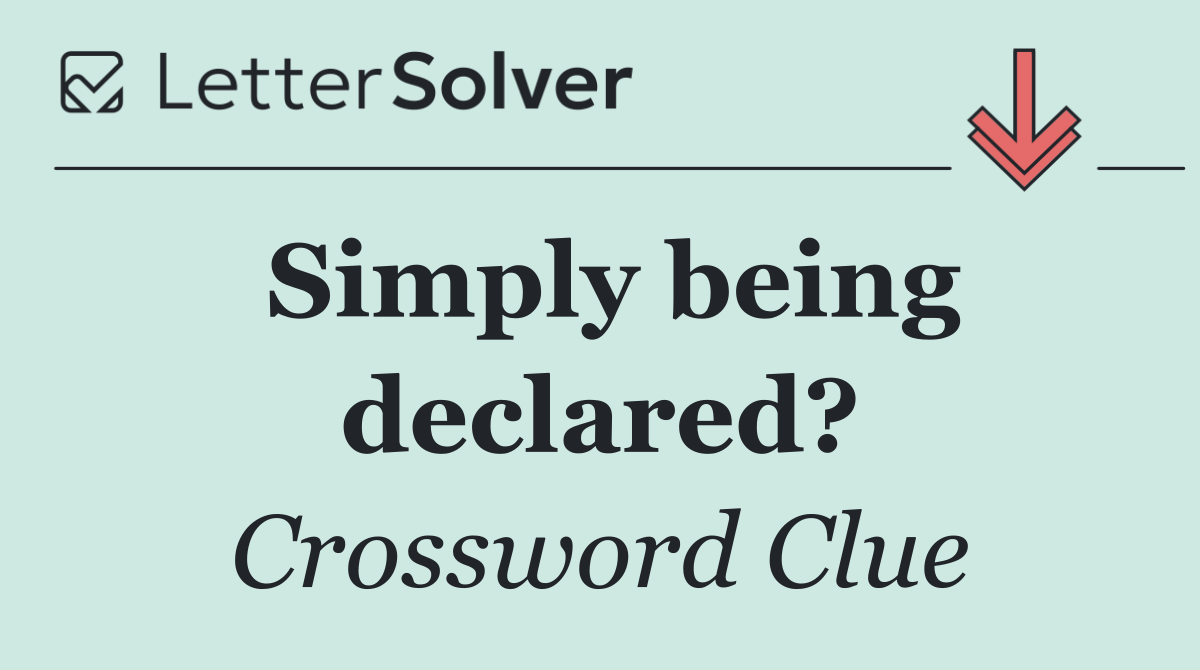 Simply being declared?