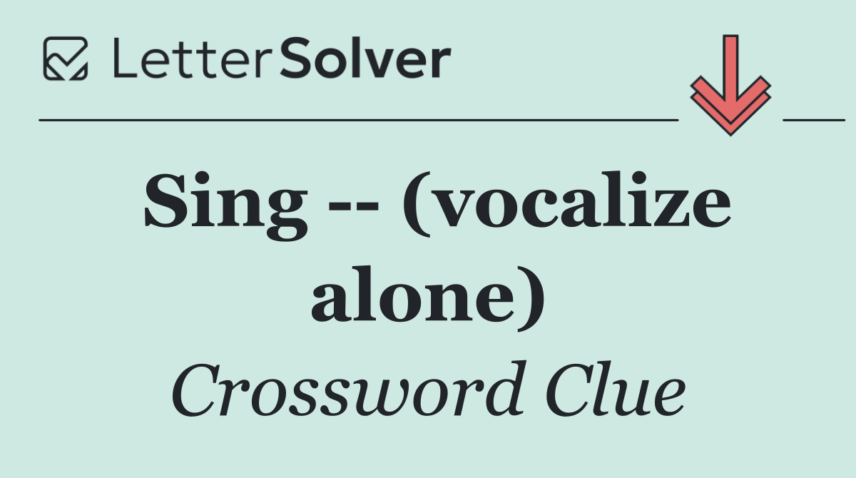 Sing    (vocalize alone)