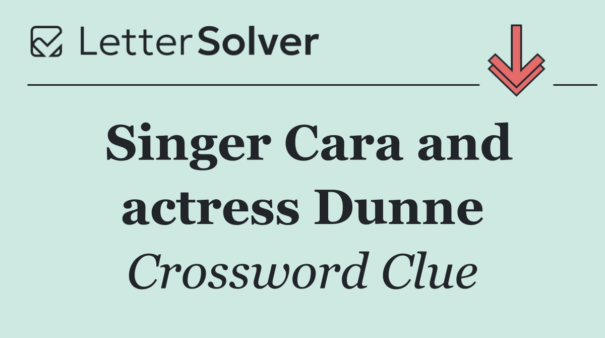 Singer Cara and actress Dunne