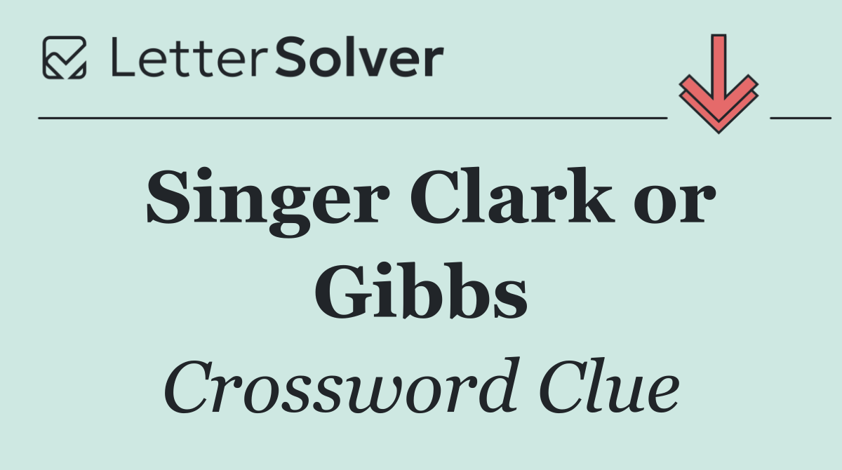 Singer Clark or Gibbs