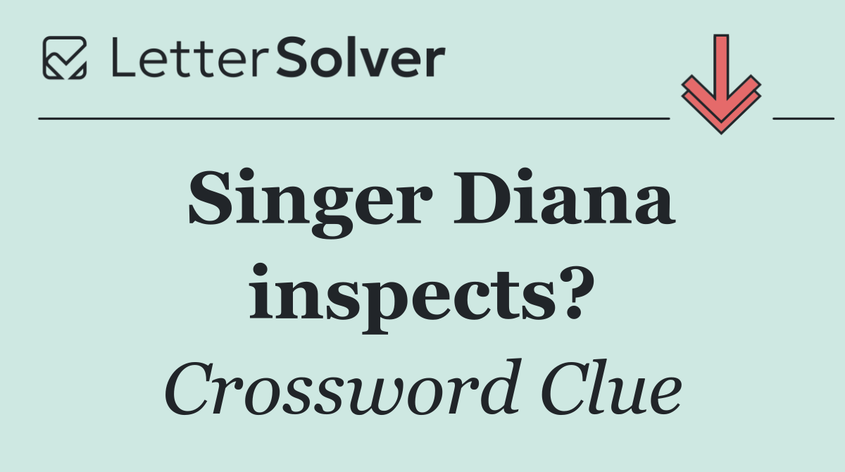 Singer Diana inspects?