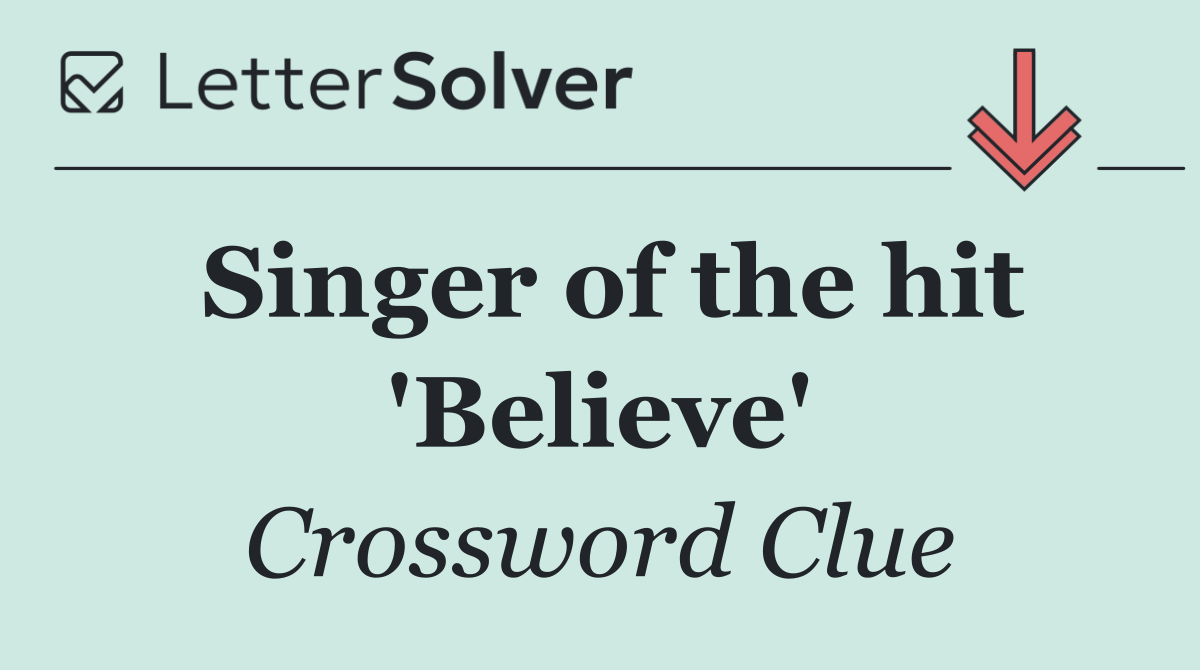 Singer of the hit 'Believe'