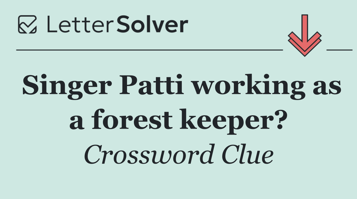 Singer Patti working as a forest keeper?