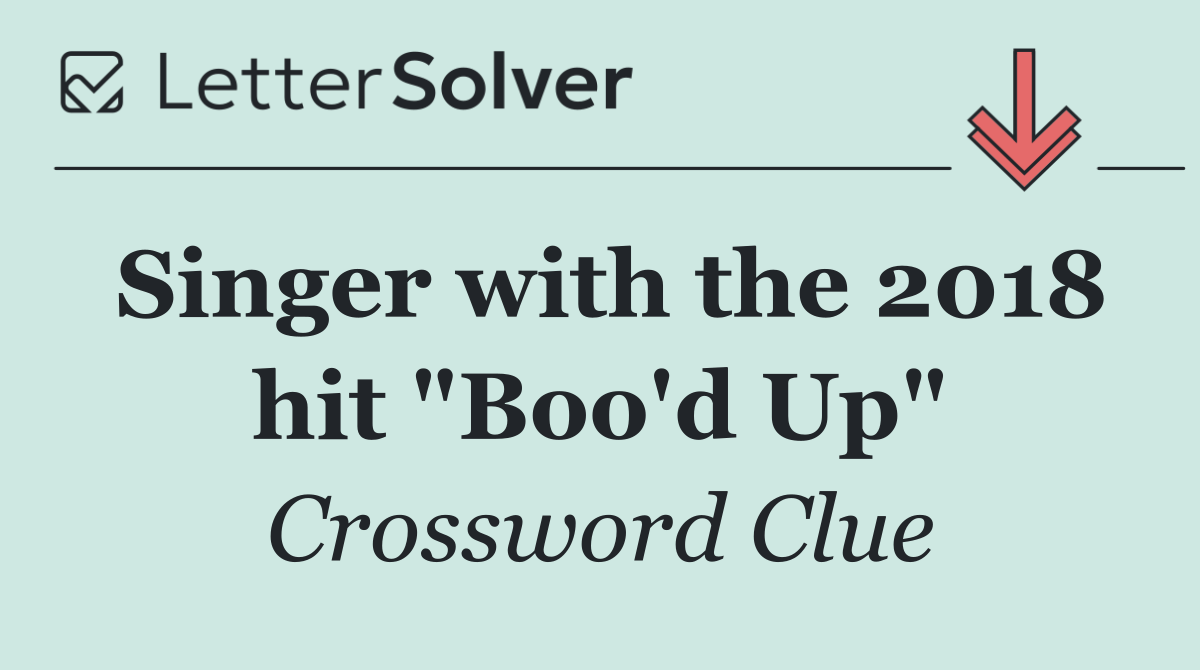 Singer with the 2018 hit "Boo'd Up"