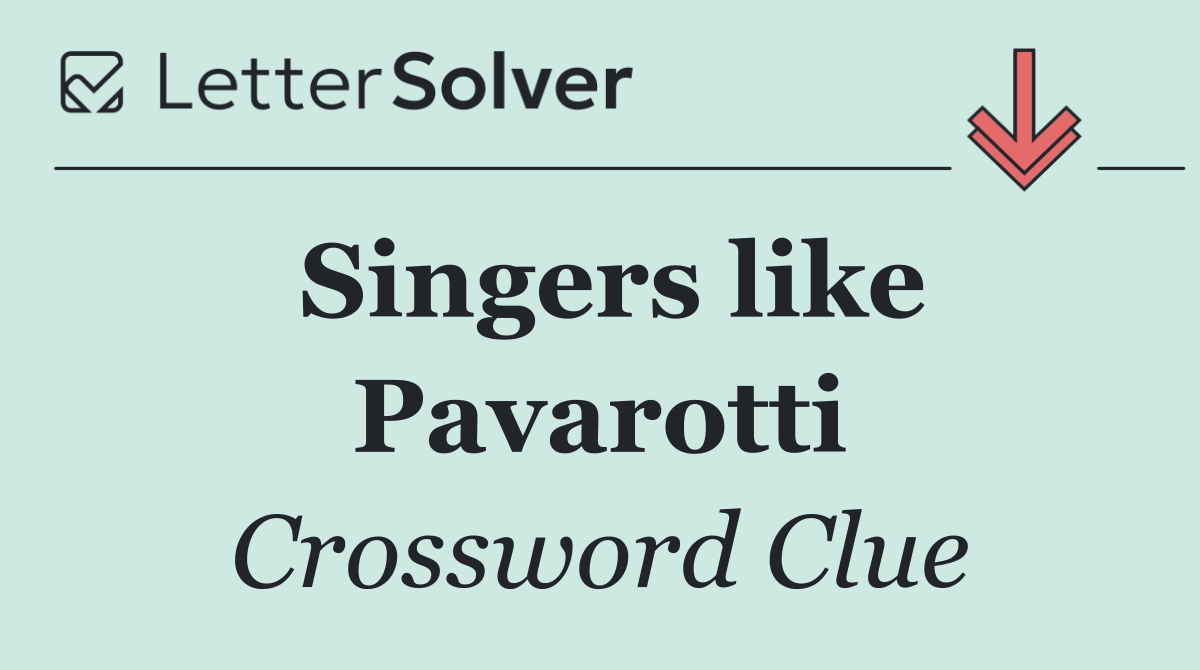 Singers like Pavarotti