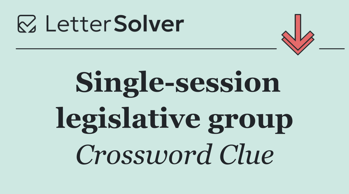 Single session legislative group