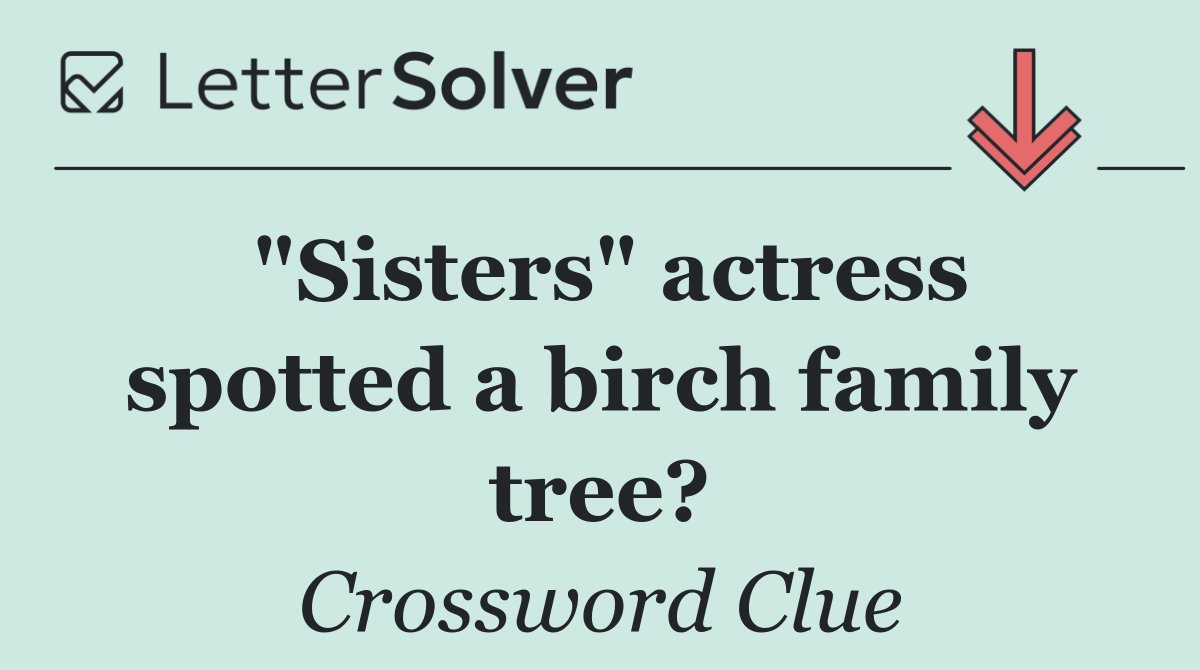 "Sisters" actress spotted a birch family tree?