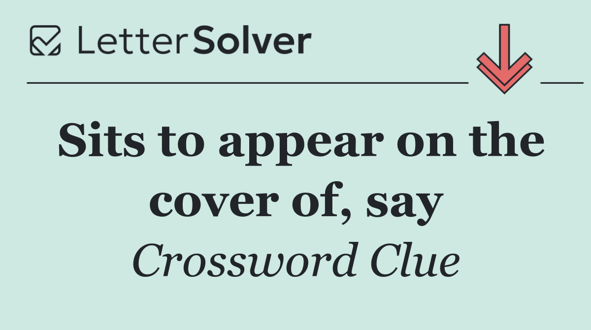 Sits to appear on the cover of, say