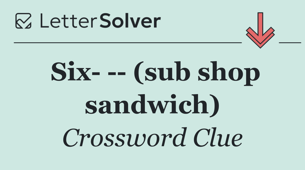 Six     (sub shop sandwich)