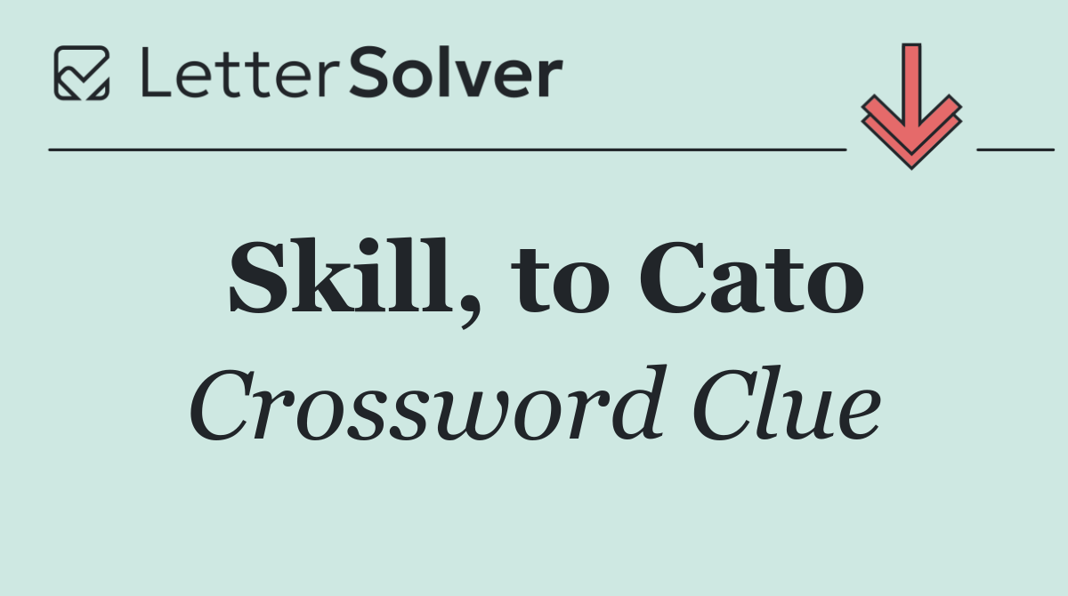 Skill, to Cato