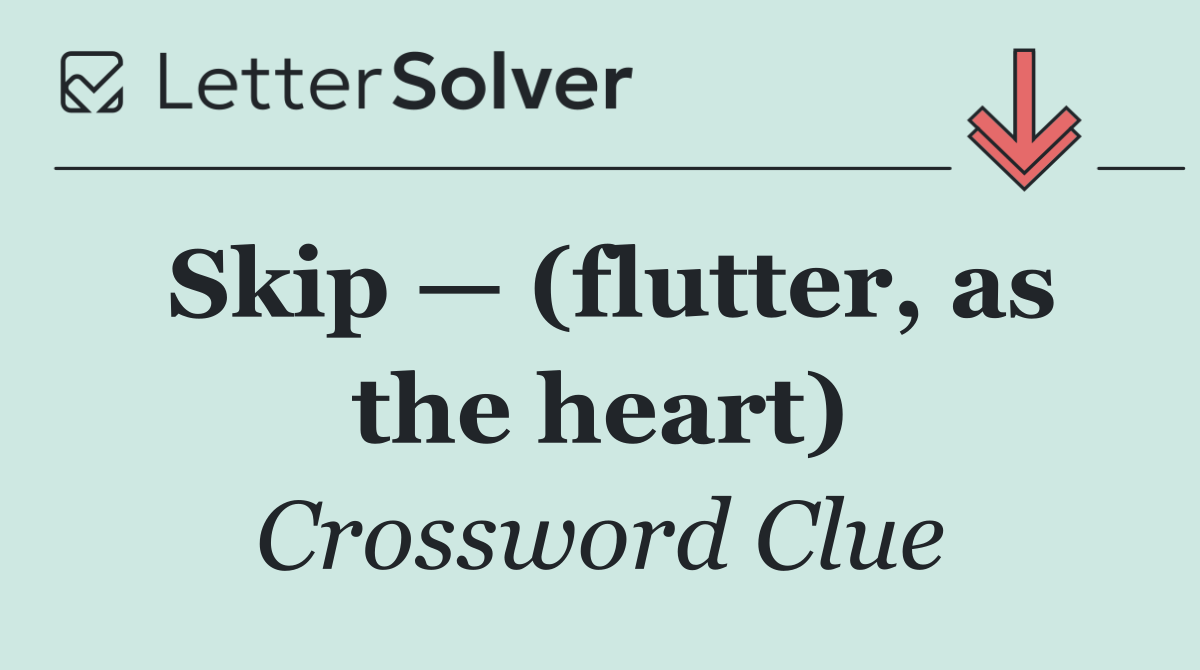 Skip — (flutter, as the heart)