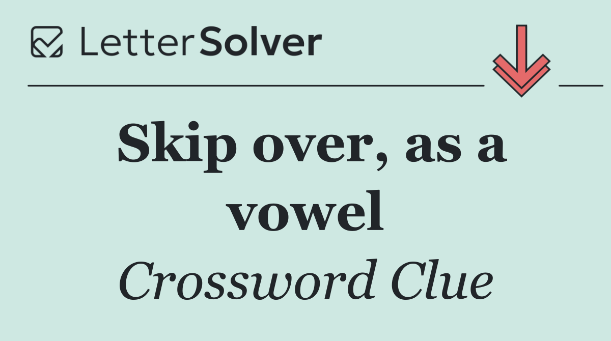 Skip over, as a vowel
