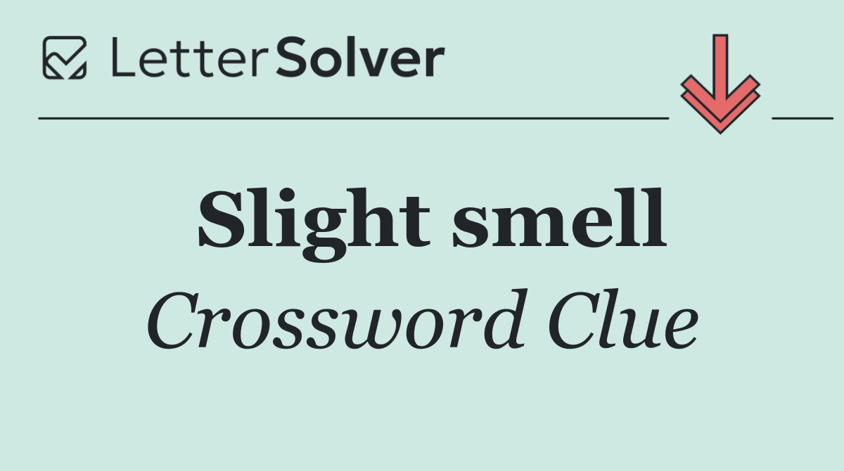 Slight smell