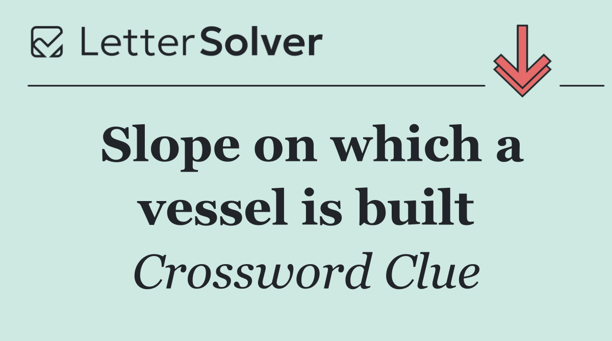 Slope on which a vessel is built