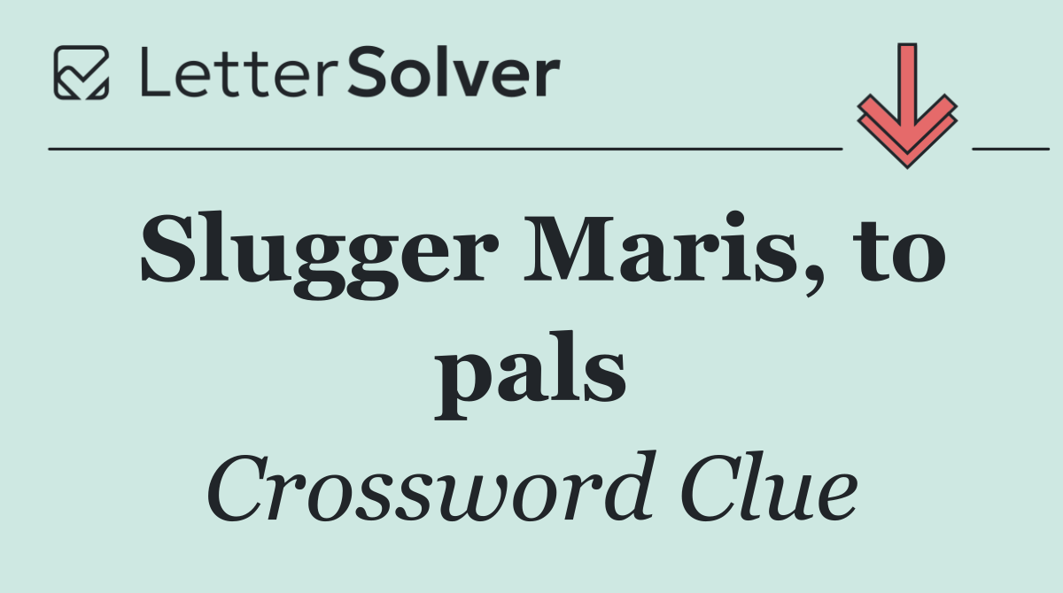 Slugger Maris, to pals