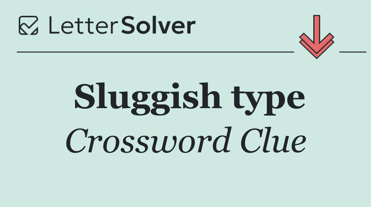 Sluggish type