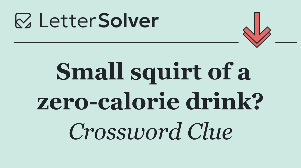 Small squirt of a zero calorie drink?