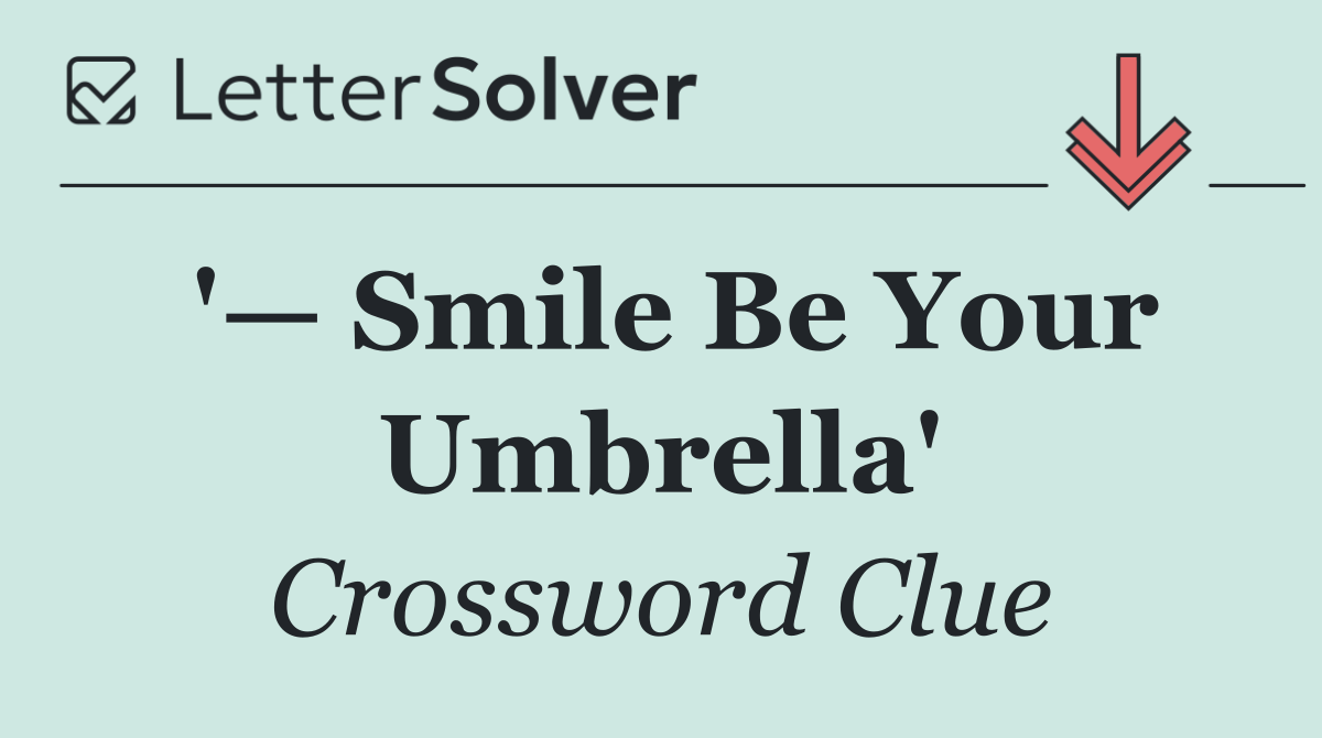 '— Smile Be Your Umbrella'