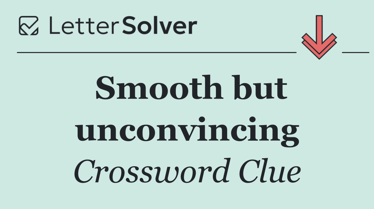 Smooth but unconvincing