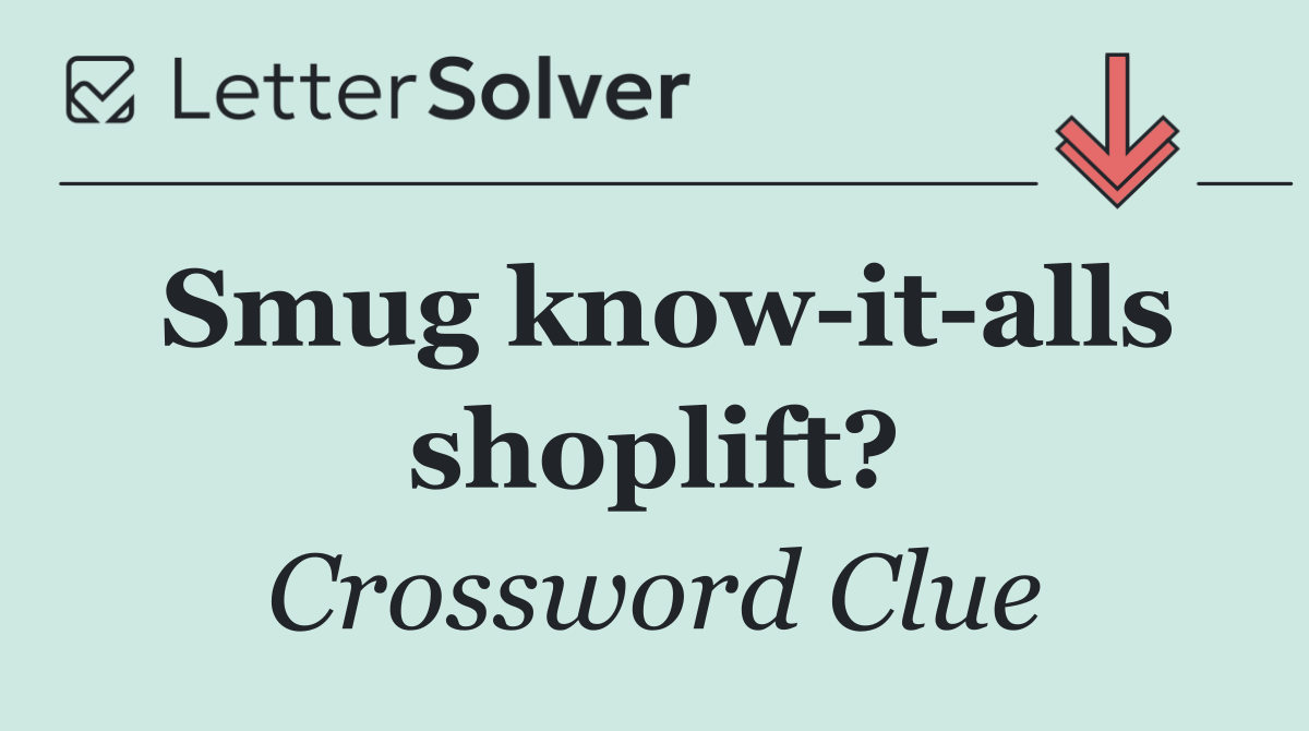 Smug know it alls shoplift?