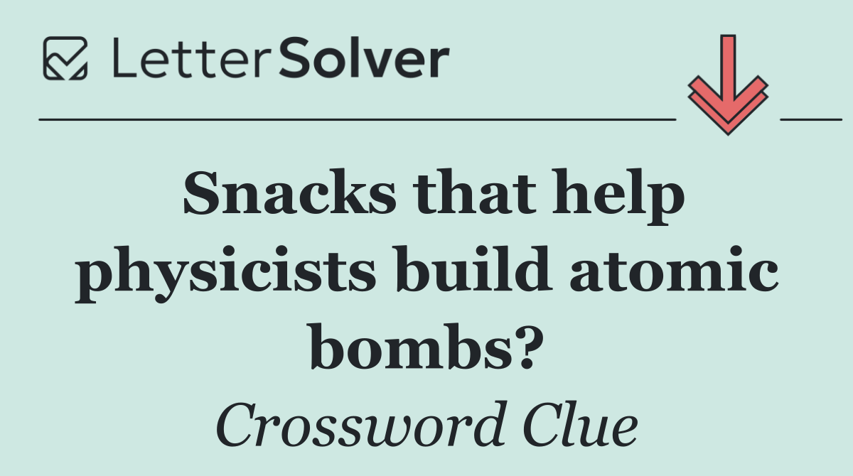 Snacks that help physicists build atomic bombs?