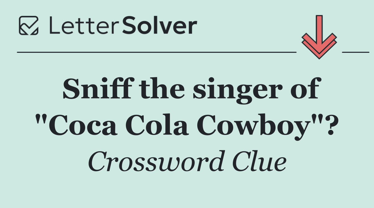 Sniff the singer of "Coca Cola Cowboy"?