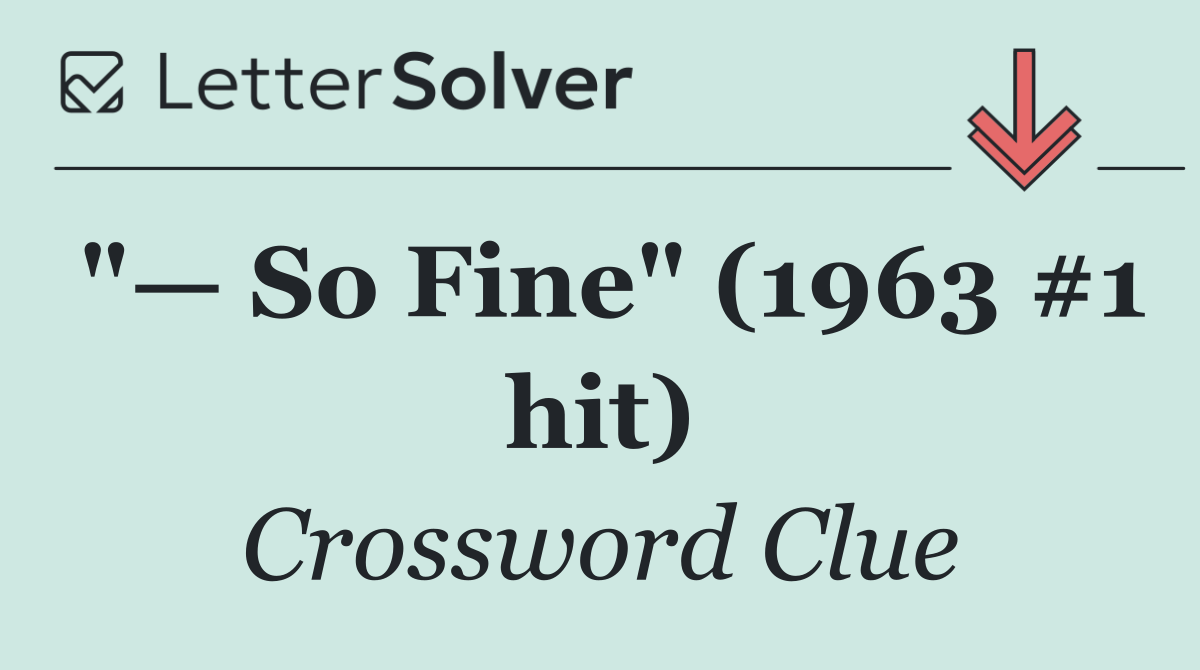 "— So Fine" (1963 #1 hit)