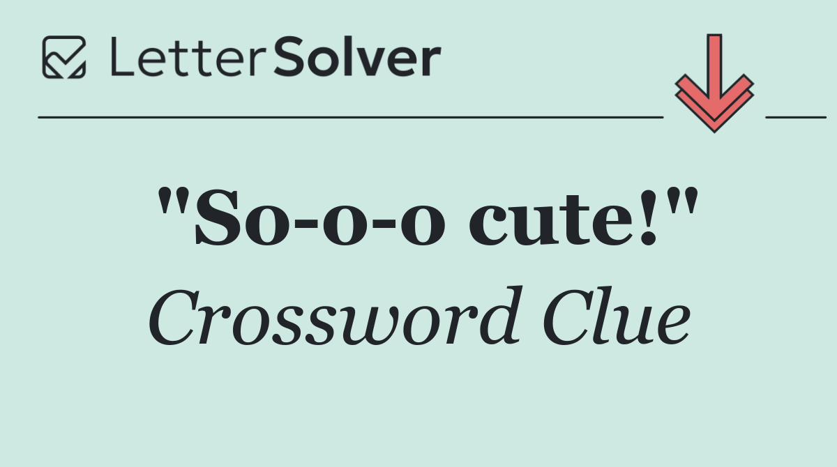 "So o o cute!"