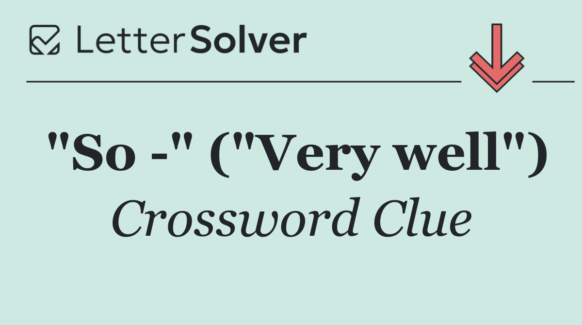 "So  " ("Very well")