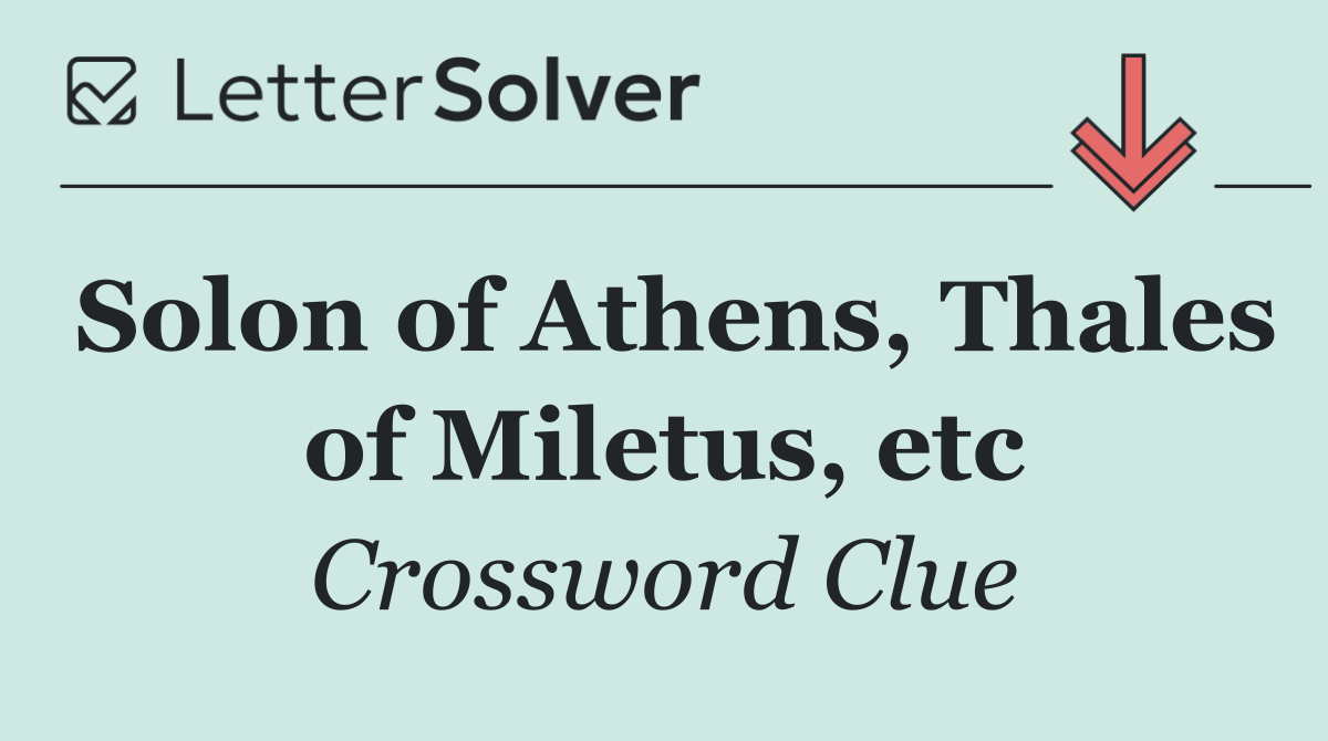 Solon of Athens, Thales of Miletus, etc