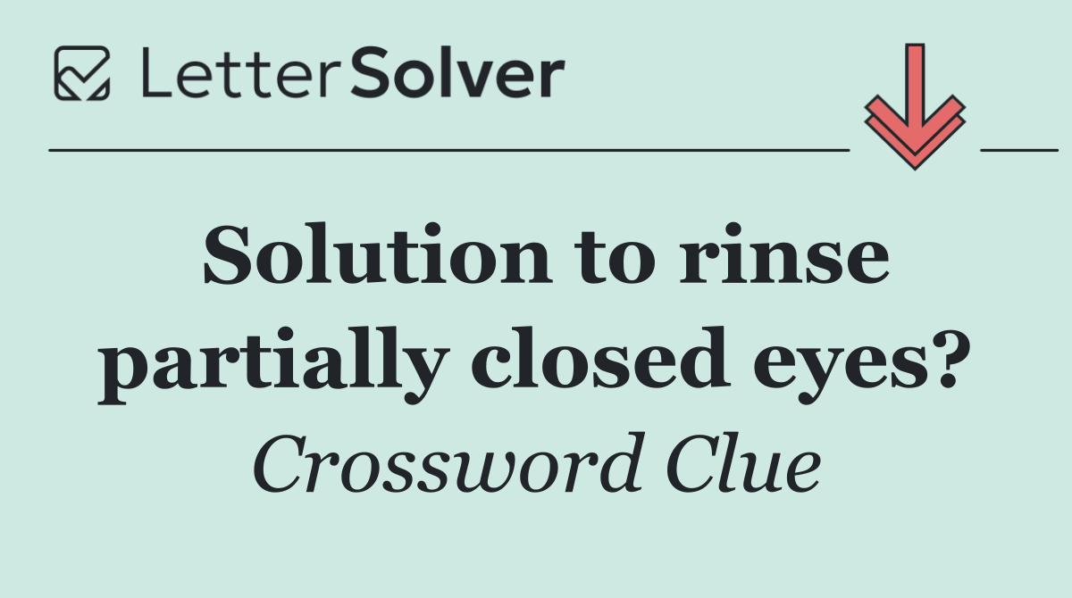 Solution to rinse partially closed eyes?