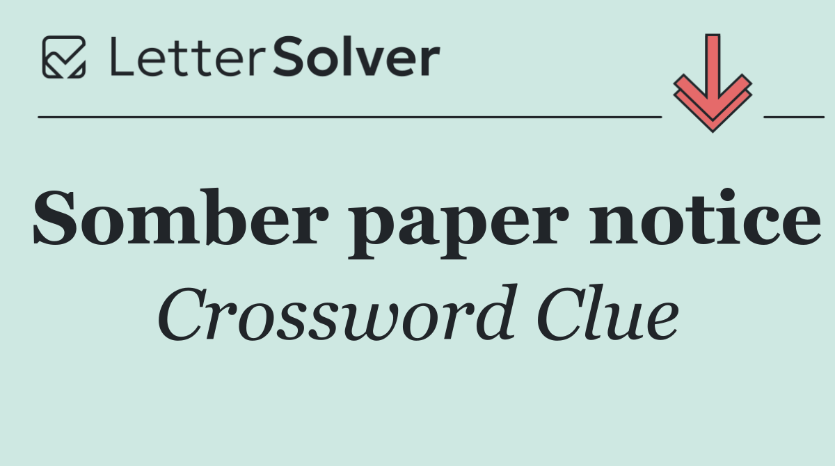 Somber paper notice