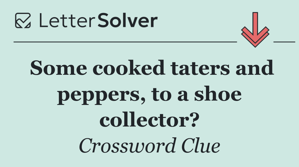 Some cooked taters and peppers, to a shoe collector?