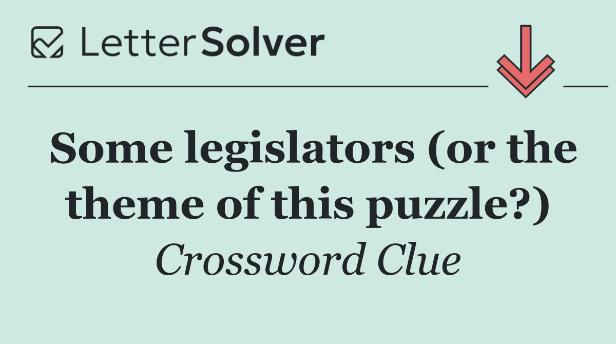 Some legislators (or the theme of this puzzle?)