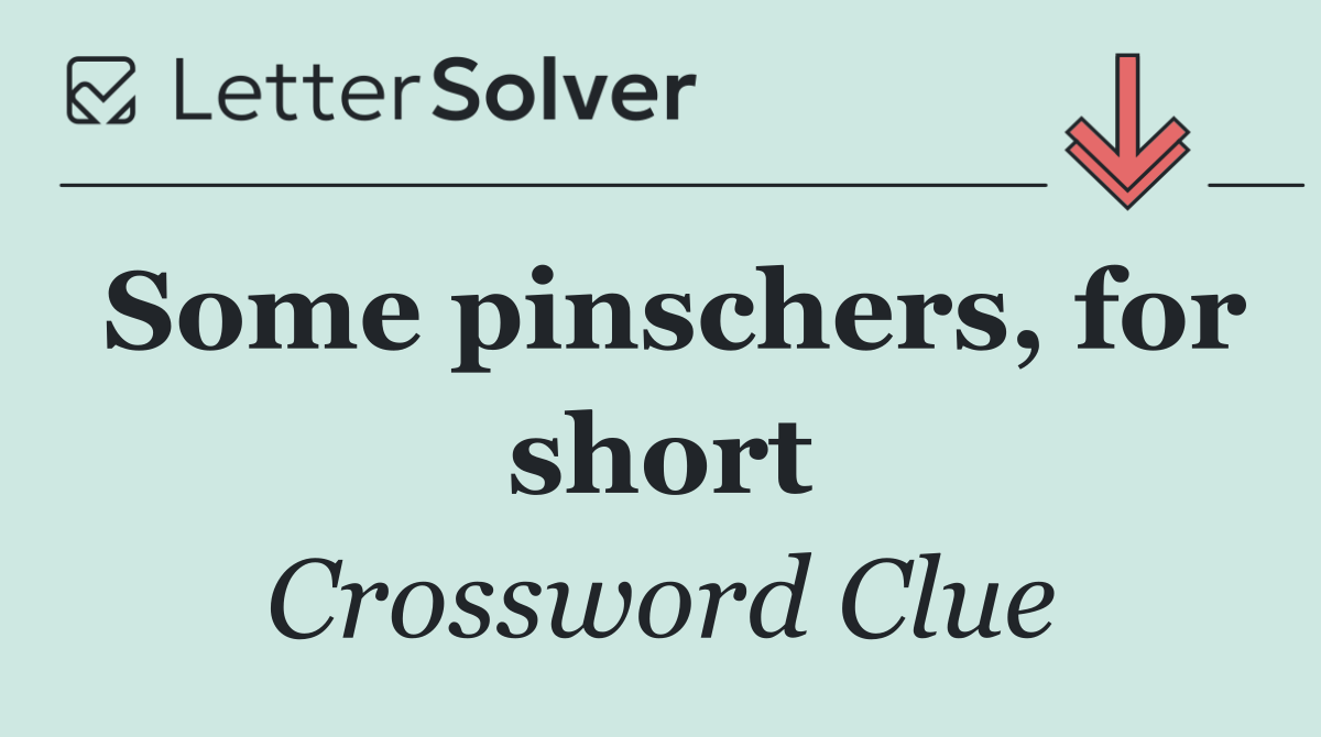Some pinschers, for short