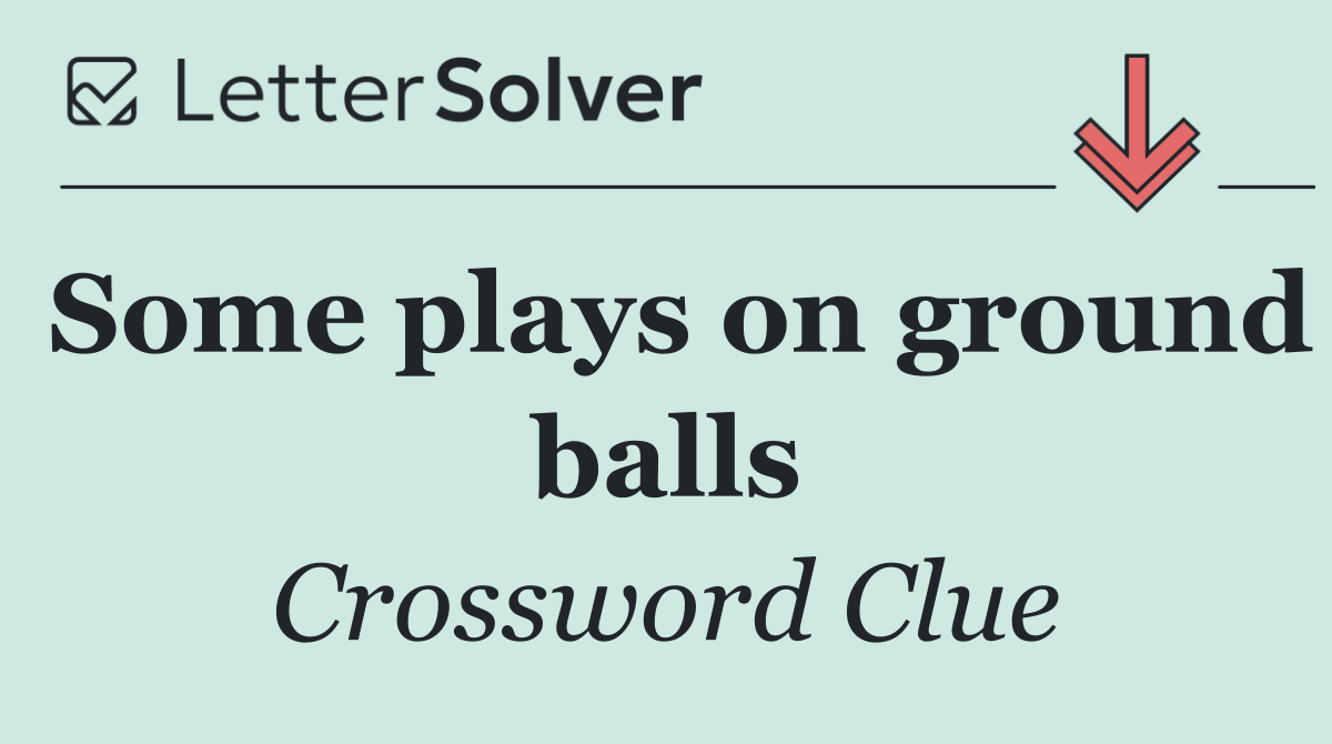 Some plays on ground balls