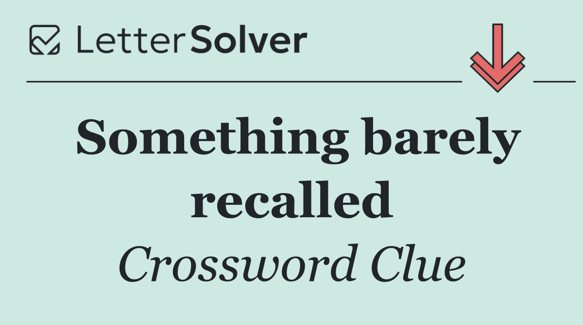 Something barely recalled