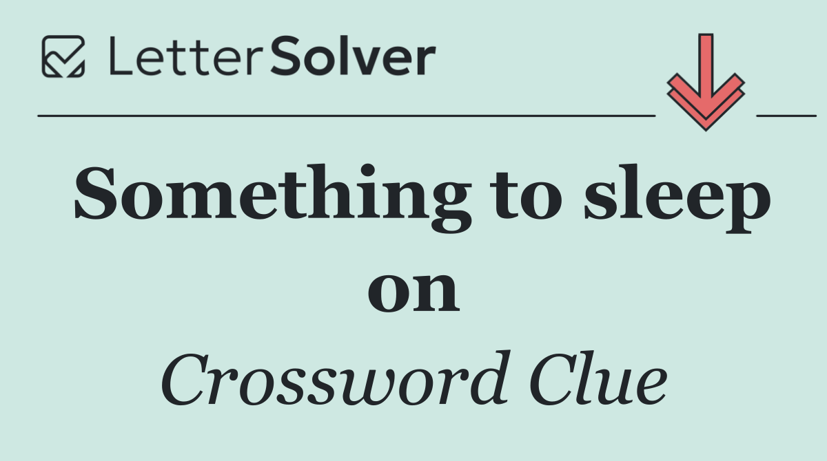 Something to sleep on