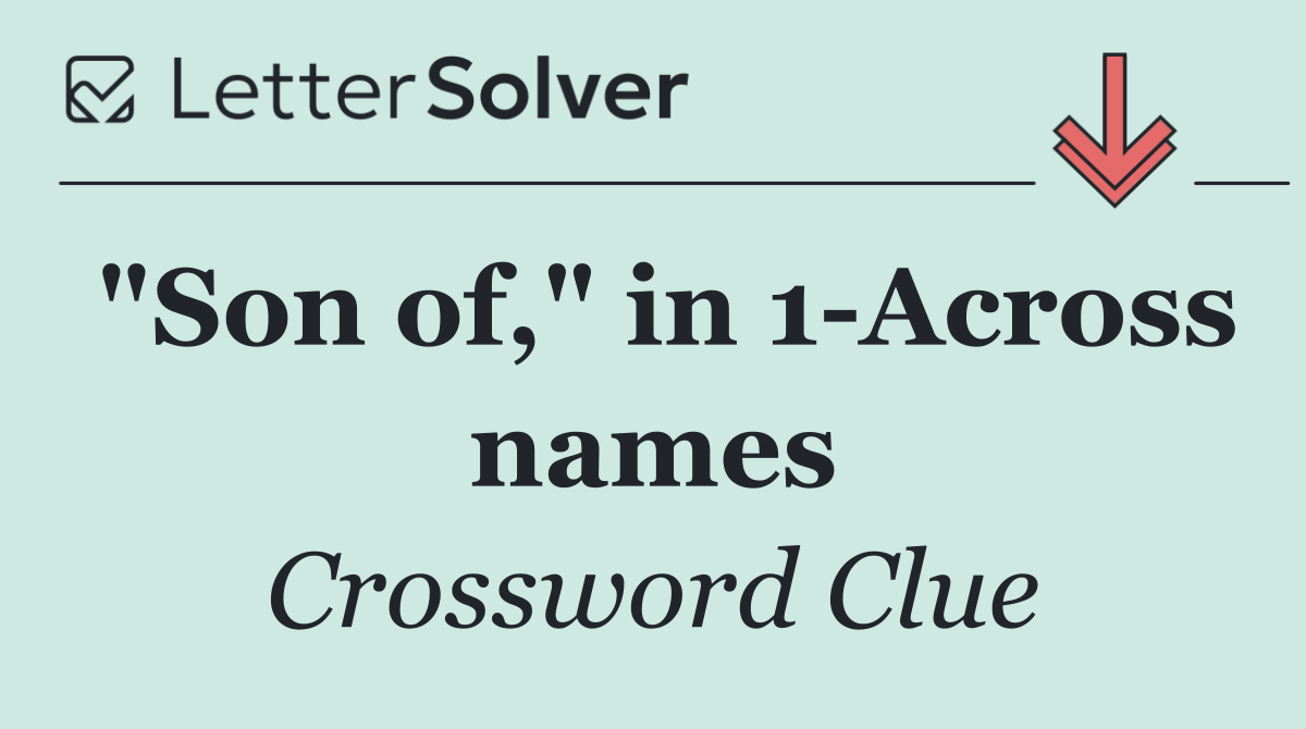 "Son of," in 1 Across names