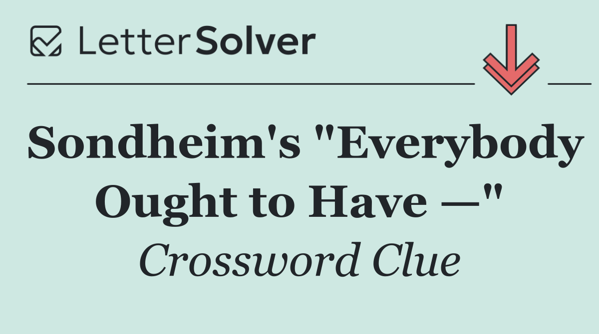 Sondheim's "Everybody Ought to Have —"