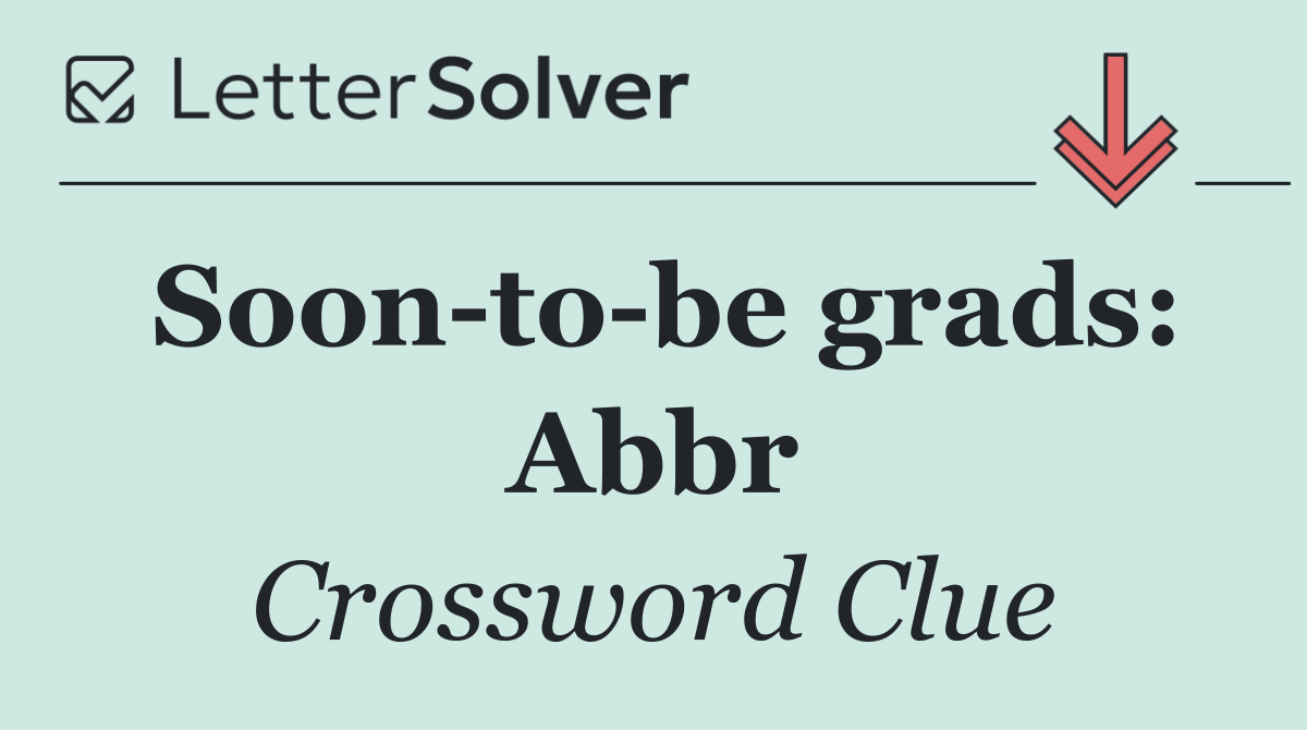 Soon to be grads: Abbr