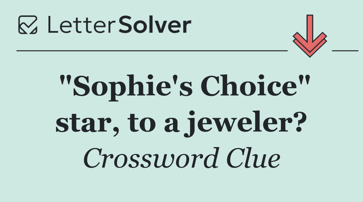 "Sophie's Choice" star, to a jeweler?